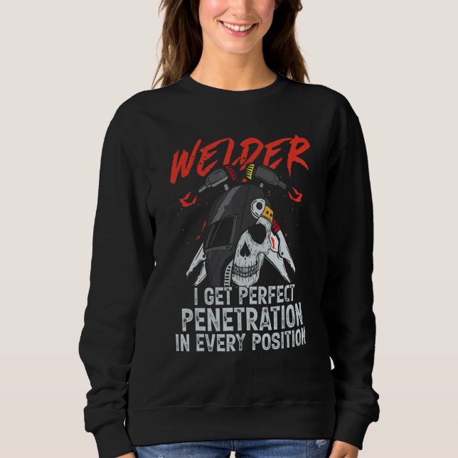 I Get Perfect Penetration  Welder Welding Mens Dad Sweatshirt (Front)
