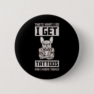 I Get Tattoos And Know Things - Dog Bulldog Tattoo 6 Cm Round Badge