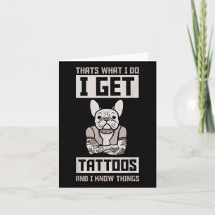 I Get Tattoos And Know Things - Dog Bulldog Tattoo Card