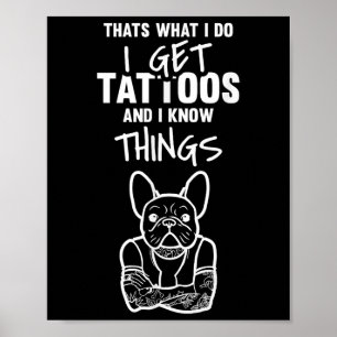 I Get Tattoos And Know Things - Dog Bulldog Tattoo Poster