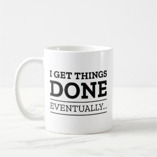 I Get Things Done Eventually Coffee Mug