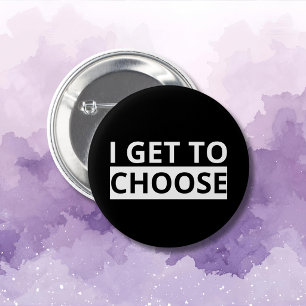 I Get To Choose Empowering Statement 6 Cm Round Badge