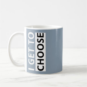 I Get To Choose Empowering Statement Stickers Coffee Mug