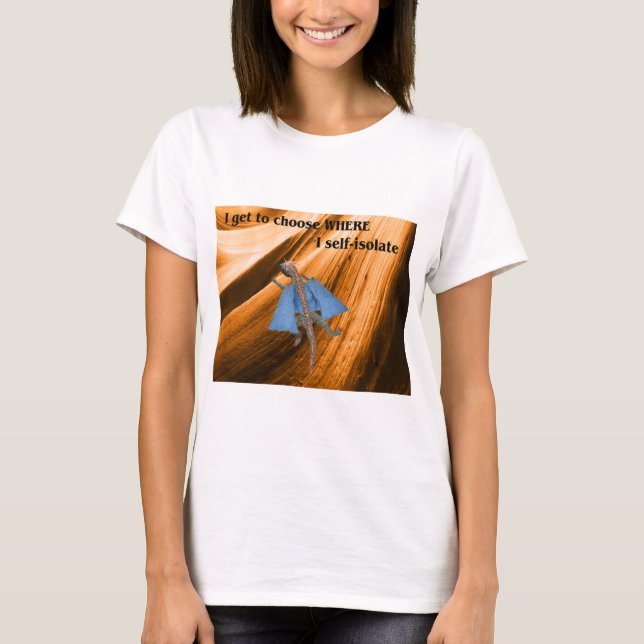 I Get to Choose Where I Self-Isolate T-Shirt (Front)