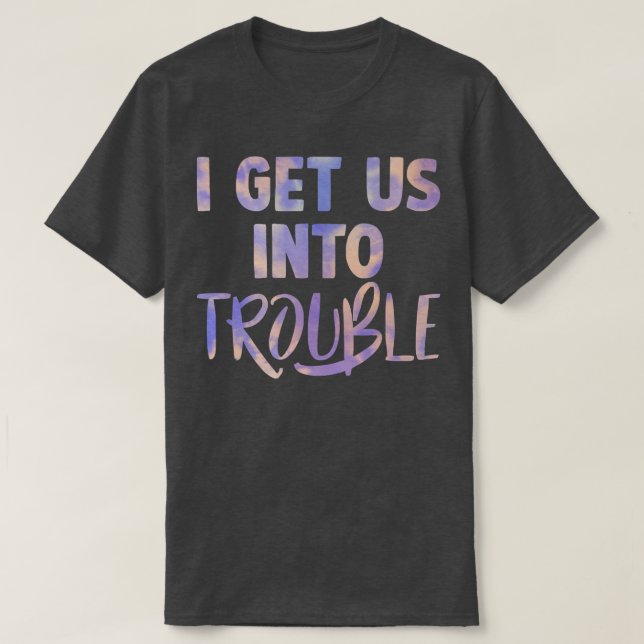 i get us into out of trouble set matching couples  T-Shirt (Design Front)