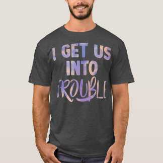 i get us into out of trouble set matching couples T-Shirt