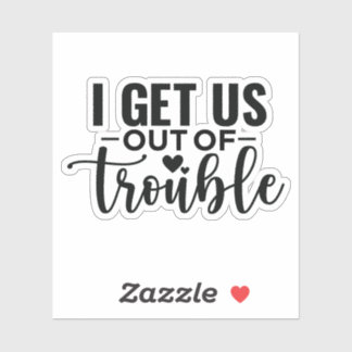 I Get Us Out of Trouble