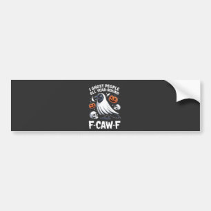 I Ghost People All Year Around F-Caw-F Halloween  Bumper Sticker