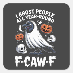 I Ghost People All Year Around F-Caw-F Halloween  Square Sticker