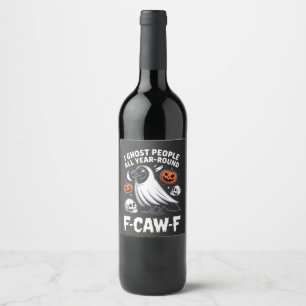 I Ghost People All Year Around F-Caw-F Halloween Wine Label