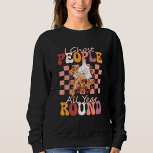 I Ghost People All Year Round Spooky Fall Season H Sweatshirt