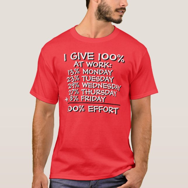 I GIVE 100 % AT WORK ! T-Shirt (Front)