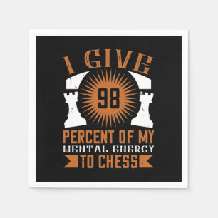 I Give 98 Percent Of My Mental Energy To Chess Napkin