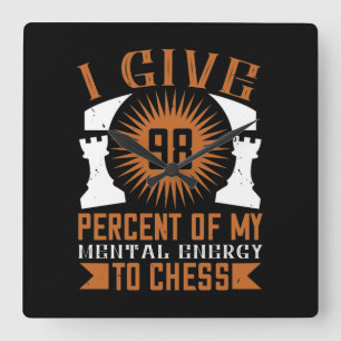 I Give 98 Percent Of My Mental Energy To Chess Square Wall Clock