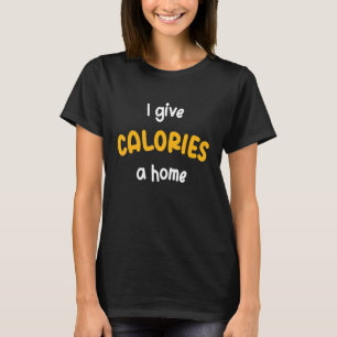 I Give Calories A Home Healthy Vegan Diet T-Shirt