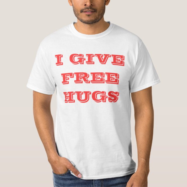 I GIVE, FREE HUGS T-Shirt (Front)