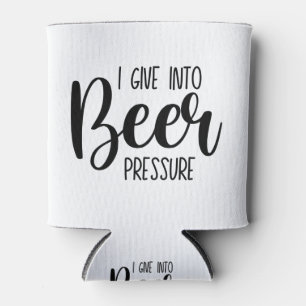 I Give Into Beer Pressure Can Cooler 