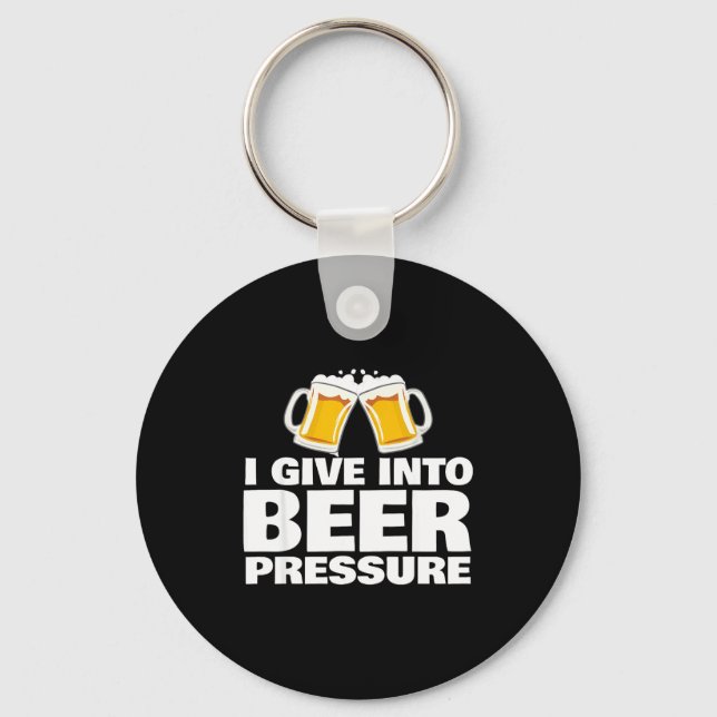 I Give Into Beer Pressure Funny Beer Drinking  Key Ring (Front)