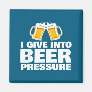 I Give Into Beer Pressure Funny Beer Drinking  Magnet