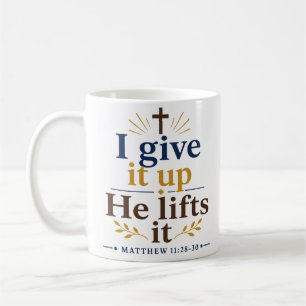 I Give It Up He Lifts It Christian Hope Quote Coffee Mug