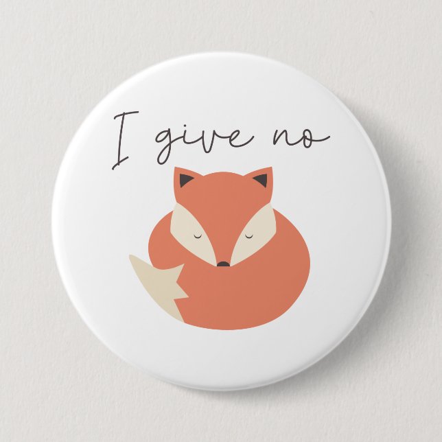 I Give No Fox 7.5 Cm Round Badge (Front)