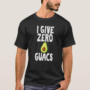 I Give Zero Guacs Hilarious For Avocado Enthusiast T-Shirt