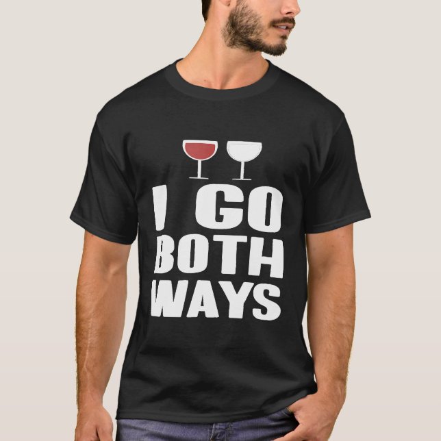 I go Both Ways Red and White Wine T-Shirt (Front)