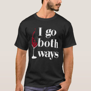 I Go Both Ways Wine Beer Drinking Alcohol Drinker T-Shirt