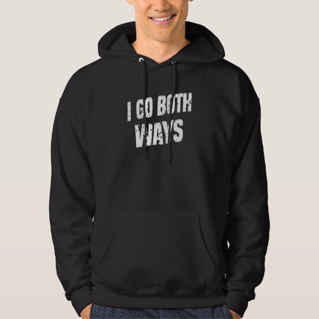 I Go Both Ways Wine  Sarcasm Quote Hoodie (Front)