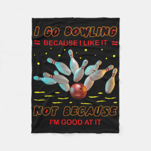 I Go Bowling Because I Like It Not Because I'm Goo Fleece Blanket