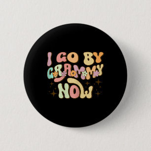 I Go By Grammy Now Baby Announcement New Grandma G 6 Cm Round Badge