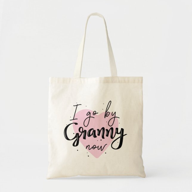 I Go By Granny Now Tote Bag (Front)