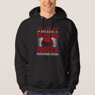 I Go Curling Because Punching People Is Frowned Up Hoodie