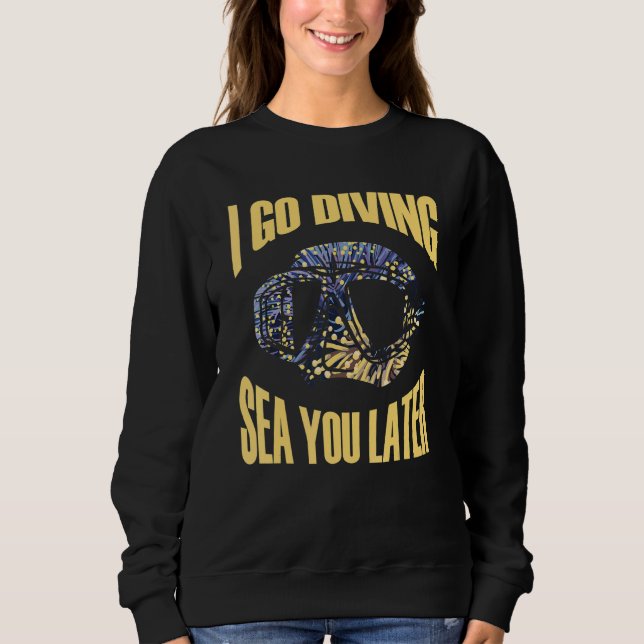 I go diving sea you later Meeresbiologe Sweatshirt (Front)