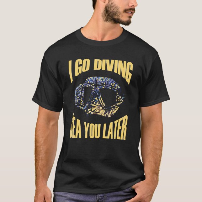I go diving sea you later Meeresbiologe T-Shirt (Front)