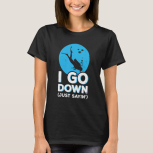 I Go Down Just Sayin' Snorkeling Diving Scuba Dive T-Shirt
