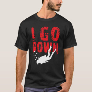 I Go Down   Ocean Underwater Free Diving Instructo T-Shirt