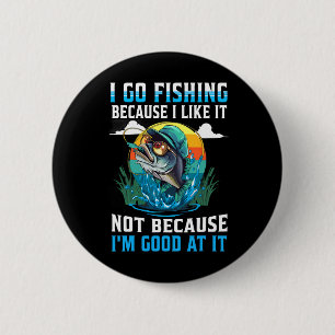 I-go Fishing Because I-like It Not Because I'm Goo 6 Cm Round Badge
