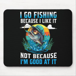 I-go Fishing Because I-like It Not Because I'm Goo Mouse Pad