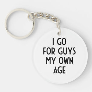 I Go For Guys My Own Age I Funny White Lie Party Key Ring