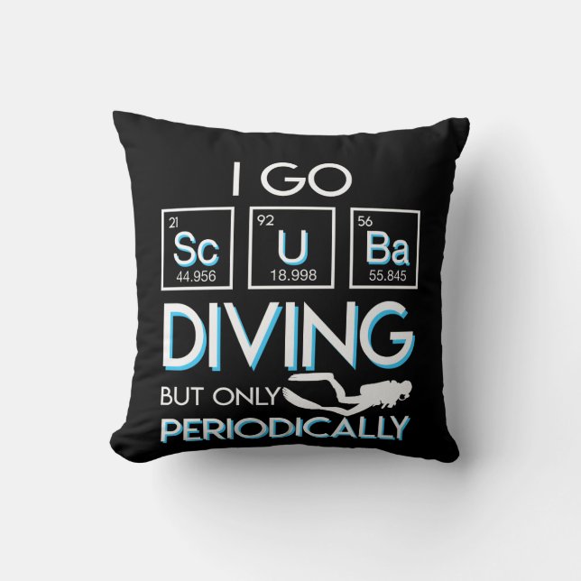 I Go Scuba Diving But Only Periodically Cushion (Front)