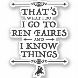 I Go To Ren Faires And I Know Things