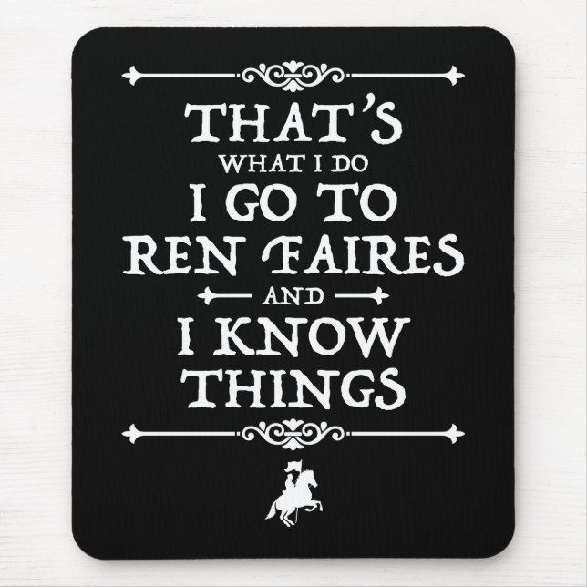 I Go To Ren Faires And I Know Things Mouse Pad (Front)