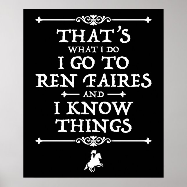 I Go To Ren Faires And I Know Things Poster (Front)