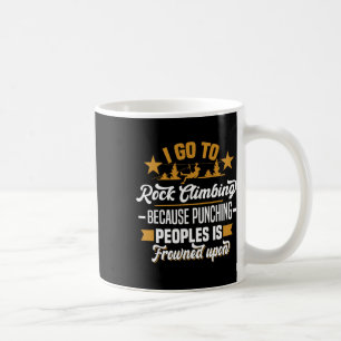 I Go To Rock Climbing Because Punching Peoples Roc Coffee Mug