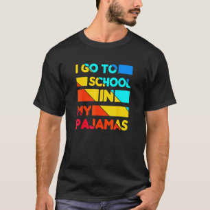 I Go To School In My Pyjamas Home School And Onlin T-Shirt