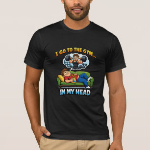 "I Go To The Gym… In My Head" T-Shirt