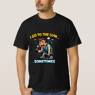 I Go To The Gym... Sometimes Funny Workout Shirt