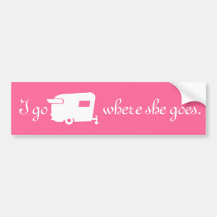I Go Where She Goes - RV Travel Trailer Humour Bumper Sticker