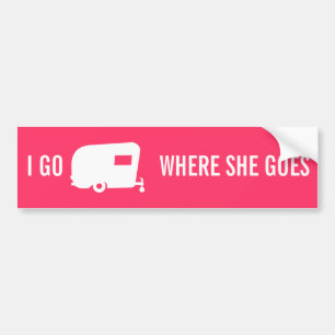 I Go Where She Goes - RV Travel Trailer Humour Bumper Sticker